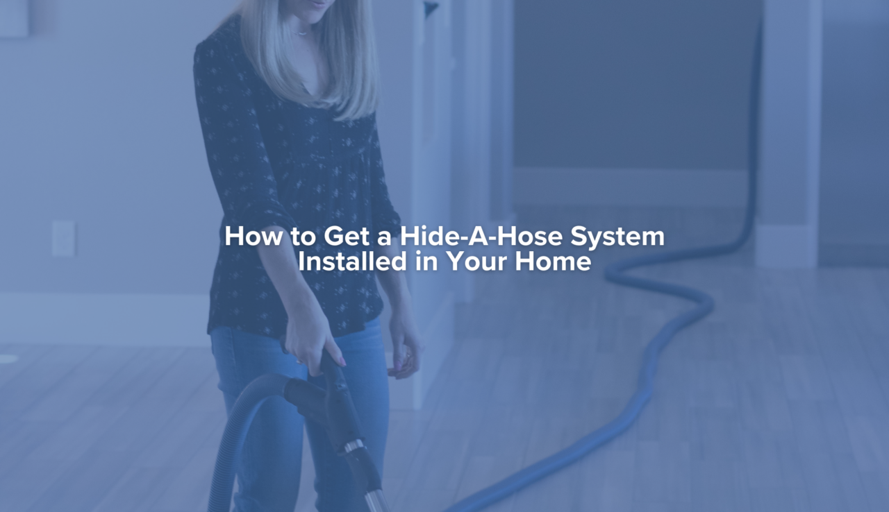 How To Get A Hide-A-Hose System Installed