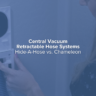 VIDEO_ Central Vacuum Retractable Hose Systems_ Hide-A-Hose vs. Chameleon